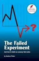Andrew Fisher - The Failed Experiment: And How to Build an Economy That Works - 9781871204285 - V9781871204285