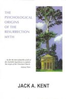 Jack A. Kent - The Psychological Origins of the Resurrection Myth - 9781871871432 - V9781871871432