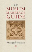 Ruqaiyyah Waris Maqsood - The Muslim Marriage Guide - 9781872038117 - V9781872038117