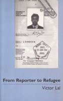Victor Lal - From Reporter to Refugee: The Law of Asylum in Great Britain - A Personal Account (View Points) - 9781872142296 - V9781872142296