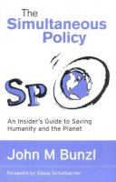 John Bunzl - The Simultaneous Policy: An Insider's Guide to Saving Humanity and the Planet - 9781872410203 - KRA0013046