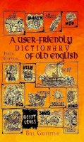 Bill Griffiths - User-friendly Dictionary of Old English and Reader - 9781872883854 - V9781872883854