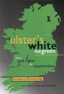 Fionnbarra; Foreword By Bernadette Mcaliskey Ó Dochartaigh - Ulster's White Negroes: From Civil Rights to Insurrection - 9781873176672 - KSG0025194