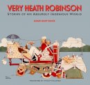 Hart-Davis, Adam - Very Heath Robinson: Stories of His Absurdly Ingenious World - 9781873329481 - V9781873329481