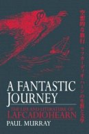 Paul Murray - A Fantastic Journey: The Life and Literature of Lafcadio Hearn - 9781873410233 - KCW0015850