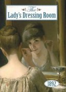 Baroness Staffe - The Lady's Dressing Room 1892: The woman's sanctum, care of the body, advice and recipes, guidance for the obese and the thin little hints and twenty one pages of advertisements - 9781873590621 - 9781873590621