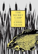 Yates, Christopher - The Secret Carp - 9781873674284 - V9781873674284