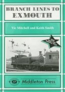 Mitchell, Vic; Smith, Keith - Branch Lines to Exmouth - 9781873793008 - V9781873793008