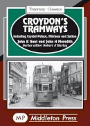 Gent, John B., Meredith, John H. - Croydon's Tramways: Including Crystal Palace, Mitcham and Sutton (Tramways Classics) - 9781873793428 - V9781873793428