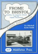 Mitchell, Vic; Smith, Keith - Frome to Bristol - 9781873793770 - V9781873793770