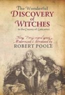 Robert Poole - The Wonderful Discovery of Witches in the County of Lancaster: Thomas Pott's Original Account - 9781874181781 - V9781874181781