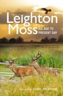 Andy Denwood - Leighton Moss: Ice Age to Present Day - 9781874181989 - V9781874181989