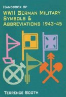 T Booth - Handbook of WWII German Military Symbols and Abbreviations 1943 - 1945 - 9781874622857 - V9781874622857