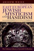 Joseph Weiss - Studies in East European Jewish Mysticism and Hasidism - 9781874774327 - V9781874774327