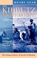 Henry Near - The Kibbutz Movement: A History, Volume 1: Origins and Growth, 1909-1939 (The Littman Library of Jewish Civilization) - 9781874774389 - V9781874774389