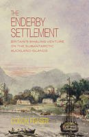 Conon Fraser - The Enderby Settlement: Britain's whaling venture on the subantarctic Auckland Islands 1849-52 - 9781877578595 - V9781877578595