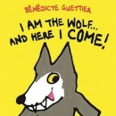 Bénédicte Guettier - I Am the Wolf...and Here I Come! (Gecko Press Titles) - 9781877579424 - V9781877579424