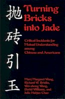 Wang, Mary; Etc.; Brislin, Richard W.; Wang, Wei-Zhong; Williams, David; Chao, Julie Haiyan - Turning Bricks into Jade - 9781877864810 - V9781877864810