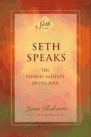 Jane Roberts - Seth Speaks: The Eternal Validity of the Soul - 9781878424075 - V9781878424075