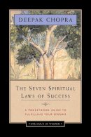 Deepak Chopra - The Seven Spiritual Laws of Success: A Pocketbook Guide to Fulfilling Your Dreams - 9781878424716 - V9781878424716