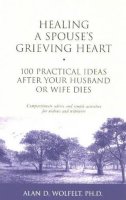 Alan D Wolfelt - Healing a Spouse's Grieving Heart: 100 Practical Ideas After Your Husband or Wife Dies (Healing Your Grieving Heart series) - 9781879651371 - V9781879651371