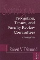 Robert M. Diamond - Serving on Promotion, Tenure, and Faculty Review Committees - 9781882982493 - V9781882982493