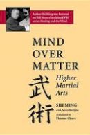 Shi Ming - Mind Over Matter: Higher Martial Arts - 9781883319151 - V9781883319151