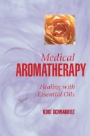 Kurt Schnaubelt - Medical Aromatherapy - 9781883319694 - V9781883319694