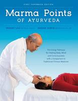 Vasant Lad - Marma Points of Ayurveda: The Energy Pathways for Healing Body, Mind, and Consciousness with a Comparison to Traditional Chinese Medicine - 9781883725198 - V9781883725198
