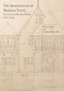 Kevin Amsler - The Architecture of Maritz & Young. Exceptional Historic Homes of St. Louis.  - 9781883982768 - V9781883982768