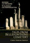 Carol Ferring Shepley - Movers and Shakers, Scalawags and Suffragettes: Tales from Bellefontaine Cemetery - 9781883982867 - V9781883982867