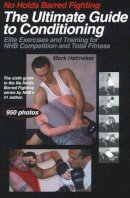 Mark Hatmaker - No Holds Barred Fighting: The Ultimate Guide to Conditioning - 9781884654299 - V9781884654299
