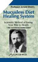 Arnold Ehret - Mucusless Diet Healing System - 9781884772009 - V9781884772009
