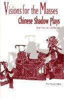 Fan Pen Li Chen - Visions for the Masses: Chinese Shadow Plays from Shaanxi and Shanxi (Cornell East Asia) (Cornell East Asia) - 9781885445216 - V9781885445216