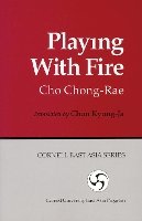 Chong-Rae Cho - Playing with Fire (Cornell East Asia, No. 85) (Cornell East Asia Series Vol. 85) - 9781885445858 - V9781885445858