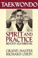 Richard Chun - Taekwondo Spirit and Practice - 9781886969223 - V9781886969223