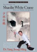 Dr. Jwing-Ming Yang - The Essence of Shaolin White Crane - 9781886969353 - V9781886969353