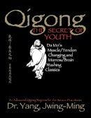 Yang Jwing-Ming - Qigong, The Secret of Youth: Da Mo's Muscle/Tendon Changing and Marrow/Brain Washing Classics - 9781886969841 - V9781886969841