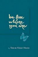 Thich Nhat Hanh - Be Free Where You are - 9781888375237 - V9781888375237
