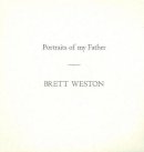 Brett Weston - Portraits of My Father - 9781888899665 - V9781888899665