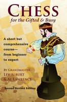 Lev Alburt - Chess for the Gifted & Busy: A Short But Comprehensive Course From Beginner to Expert - Second Revised Edition (Second Revised Edition) (Comprehensive Chess Course) - 9781889323282 - V9781889323282