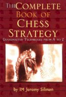 Jeremy Silman - Complete Book of Chess Strategy: Grandmaster Techniques from A to Z - 9781890085018 - V9781890085018