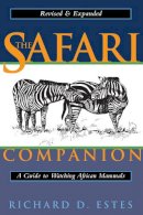 Richard D. Estes - The Safari Companion: A Guide to Watching African Mammals Including Hoofed Mammals, Carnivores, and Primates - 9781890132446 - V9781890132446