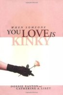 Easton, Dossie; Liszt, Catherine A. - When Someone You Love is Kinky - 9781890159238 - V9781890159238