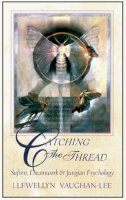 Llewellyn Vaughan-Lee - Catching the Thread: Sufism, Dreamwork & Jungian Psychology - 9781890350000 - V9781890350000