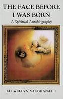 Llewellyn Vaughan-Lee - Face Before I Was Born: A Spiritual Autobiography - 9781890350185 - V9781890350185