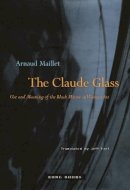 Arnaud Maillet - The Claude Glass: Use and Meaning of the Black Mirror in Western Art - 9781890951481 - V9781890951481