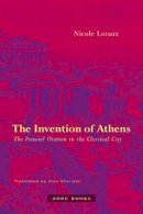 Nicole Loraux - The Invention of Athens: The Funeral Oration in the Classical City - 9781890951597 - V9781890951597