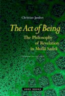 Christian Jambet - The Act of Being: The Philosophy of Revelation in Mulla Sadra - 9781890951696 - V9781890951696