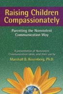 Marshall B. Rosenberg - Raising Children Compassionately: Parenting the Nonviolent Communication Way (Nonviolent Communication Guides) - 9781892005090 - V9781892005090